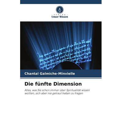 Die fünfte Dimension, Taschenbuch von Chantal Galmiche-Minvielle, Verlag Unser Wissen