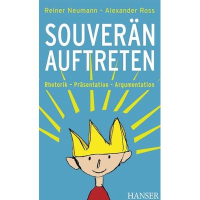 Souverän auftreten, Gebundene Ausgabe von Reiner Neumann,Alexander Ross, Carl Hanser