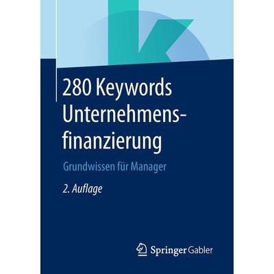 280 Keywords Unternehmensfinanzierung, Taschenbuch von , Springer Fachmedien Wiesbaden GmbH, 978-3-658-23632-8