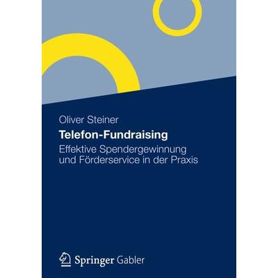 Telefon-Fundraising, Gebundene Ausgabe von Oliver Steiner, Springer Fachmedien Wiesbaden GmbH