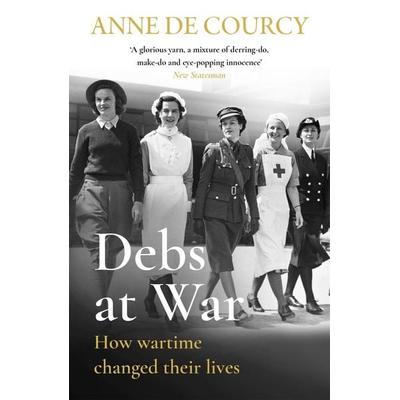 Debs at War, Taschenbuch von Anne de Courcy, Weidenfeld and Nicolson, 978-1-4746-2516-6