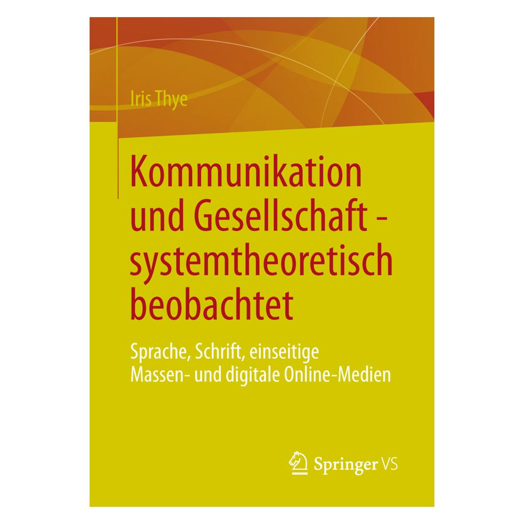 Springer Kommunikation und Gesellschaft - systemtheoretisch beobachtet (Deutsch, Softcover, Iris Thye) (55507332)
