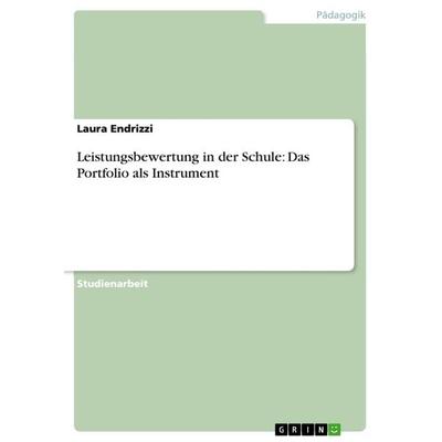 Leistungsbewertung in der Schule: Das Portfolio als Instrument, Taschenbuch von Laura Endrizzi, GRIN, 978-3-656-40602-0