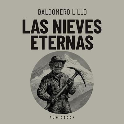 Las nieves eternas - Baldomero Lillo, Audio, 4066004752068