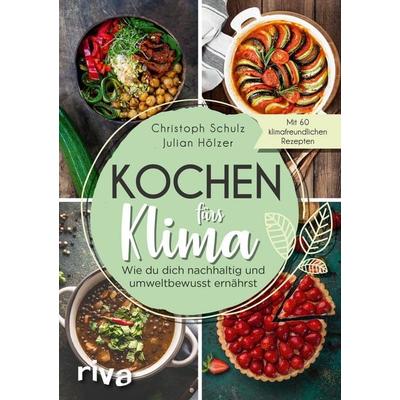 Kochen fürs Klima, Taschenbuch von Christoph Schulz,Julian Hölzer, Riva, 978-3-7423-1509-0