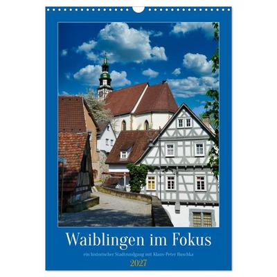Waiblingen im Fokus (Wandkalender 2027 DIN A3 hoch), CALVENDO Monatskalender
