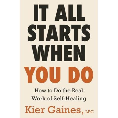 It All Starts When You Do, Taschenbuch von Kier Gaines, Hachette Book Group USA, 978-0-316-61568-6