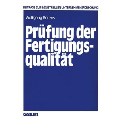 Prüfung der Fertigungsqualität, Taschenbuch von Wolfgang Berens, Betriebswirtschaftlicher Verlag Gabler, 978-3-409-34624-5
