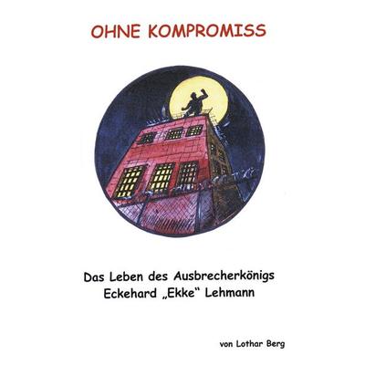 Ohne Kompromiss, Taschenbuch von Lothar Berg, BoD – Books on Demand, 978-3-8311-1015-5
