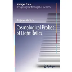 Cosmological Probes of Light Relics, Fachbücher von Benjamin Wallisch