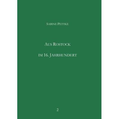 Aus Rostock im 16. Jahrhundert, Taschenbuch von Sabine Pettke, Epubli, 978-3-7467-8823-4