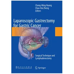 Laparoscopic Gastrectomy for Gastric Cancer, Fachbücher von Chang-ming Huang, Chao-Hui Zheng, Huang, Zheng, Chang-Ming