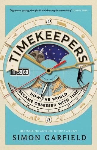 Simon Garfield - Timekeepers: How the World Became Obsessed With Time - Preis vom 10.10.2026 11:48:34 h