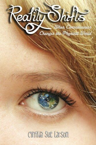 Larson, Cynthia Sue - Reality Shifts: When Consciousness Changes the Physical World - Preis vom 09.10.2026 07:28:09 h