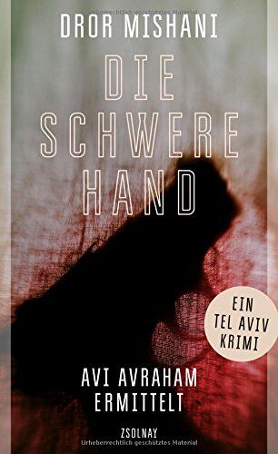 Dror Mishani - Die schwere Hand: Avi Avraham ermittelt - Preis vom 15.10.2026 23:06:25 h