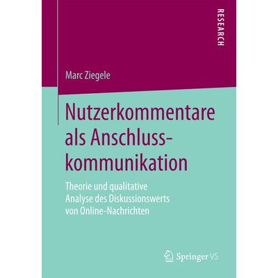 Nutzerkommentare als Anschlusskommunikation, Taschenbuch von Marc Ziegele, Springer Fachmedien Wiesbaden GmbH, 978-3-658-12821-0