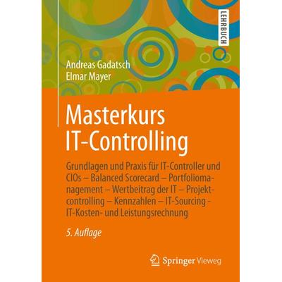 Masterkurs IT-Controlling, Taschenbuch von Andreas Gadatsch,Elmar Mayer, Springer Fachmedien Wiesbaden GmbH, 978-3-658-01589-3