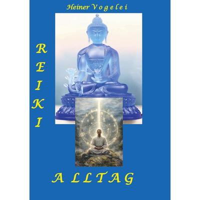 Reiki Alltag, Taschenbuch von Heiner Vogelei, BoD – Books on Demand, 978-3-695-16085-3