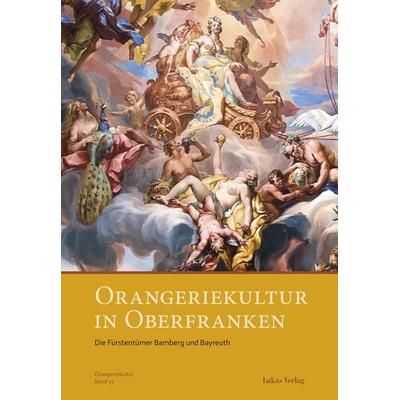 Orangeriekultur in Oberfranken, Taschenbuch von , Lukas Verlag für Kunst- und Geistesgeschichte, 978-3-86732-250-8
