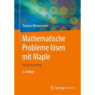 Mathematische Probleme lösen mit Maple, Taschenbuch von Thomas Westermann, Springer Berlin, 978-3-662-60543-1