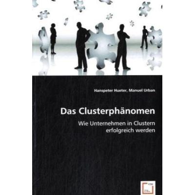 Hueter, H: Das Clusterphänomen, Taschenbuch von Hanspeter Hueter,Manuel Urban, VDM, 978-3-639-00992-7
