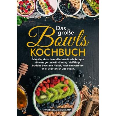 Das große Bowls Kochbuch, Gebundene Ausgabe von Vanessa Zimmermann, Tredition, 978-3-384-18755-0