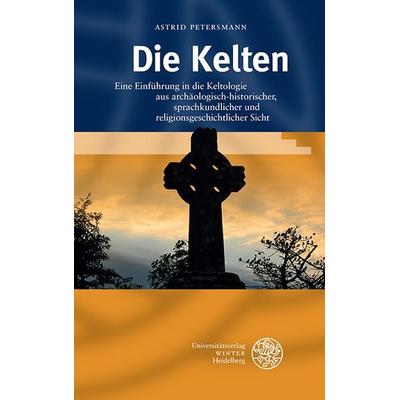 Die Kelten, Gebundene Ausgabe von Astrid Petersmann, Universitätsverlag Winter GmbH Heidelberg, 978-3-8253-6451-9