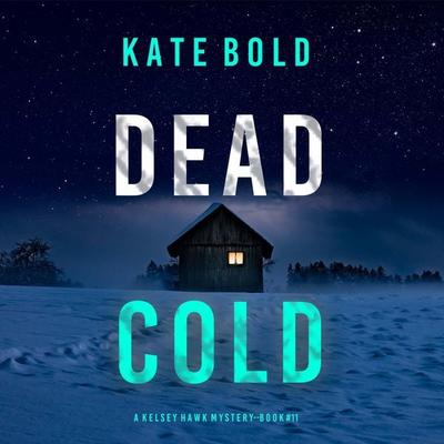 Dead Cold (A Kelsey Hawk FBI Suspense Thriller—Book Eleven) - Kate Bold, Audio, 9798341580336