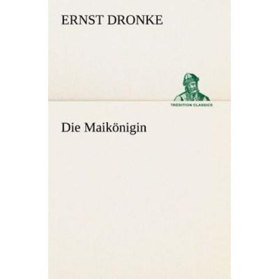 Die Maikönigin, Taschenbuch von Ernst Dronke, Tredition, 978-3-8495-2967-3