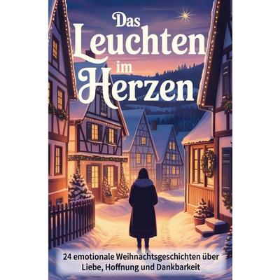 Das Leuchten im Herzen - 24 berührende Weihnachtsgeschichten über Liebe, Hoffnung und Dankbarkeit, Taschenbuch von David Joulberg, Bookmundo,