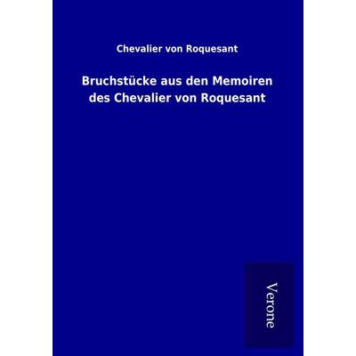 Bruchstücke aus den Memoiren des Chevalier von Roquesant, Taschenbuch von Chevalier Roquesant, BoD - Books on Demand