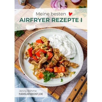 Meine besten Airfryer Rezepte, Taschenbuch von Jenny Böhme, Terence Böhme Text-und Bildmedien, 978-3-949266-14-0