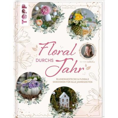 Floral durchs Jahr, Gebundene Ausgabe von Evgenija Möller, Frechverlag GmbH, 978-3-7358-5120-8