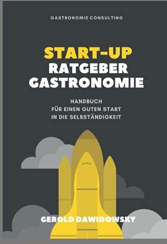 Gerold Dawidowsky - Start-Up Ratgeber Gastronomie: Handbuch für einen guten Start in die Selbständigkeit - Preis vom 11.10.2026 03:10:56 h