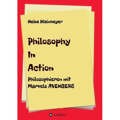 Philosophy In Action, Taschenbuch von Heike Kleinheyer, Tredition, 978-3-7482-1908-8