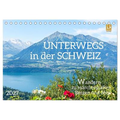 Unterwegs in der Schweiz: Wandern zu märchenhaften Bergen und Seen (Tischkalender 2027 DIN A5 quer), CALVENDO Monatskalender