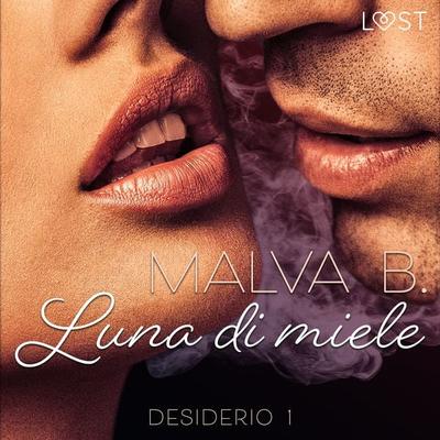 Desiderio 1: Luna di miele - racconto erotico - Malva B., Audio, 9788728072196