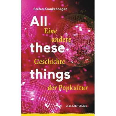 All these things, Gebundene Ausgabe von Stefan Krankenhagen, J.B. Metzler, Part of Springer Nature - Springer-Verlag GmbH, 978-3-476-05829-4
