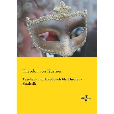 Taschen- und Handbuch für Theater - Statistik, Taschenbuch von Theodor Küstner, Vero Verlag, 978-3-7372-0003-5