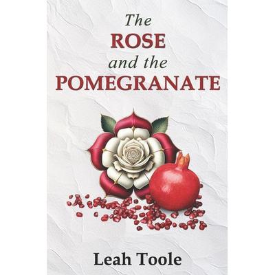 The Rose and the Pomegranate, Taschenbuch von Leah Toole, Independently Published, 978-1-73857-783-5