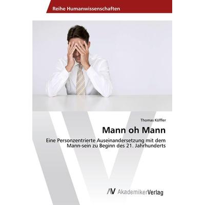 Mann oh Mann, Taschenbuch von Thomas Köffler, AV Akademikerverlag, 978-3-330-51432-4