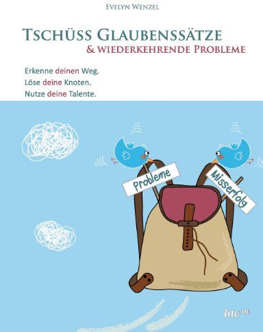 Evelyn Wenzel - Tschüss Glaubenssätze & wiederkehrende Probleme: Erkenne deinen Weg. Löse deine Knoten. Nutze deine Talente. - Preis vom 17.10.2026 19:25:27 h