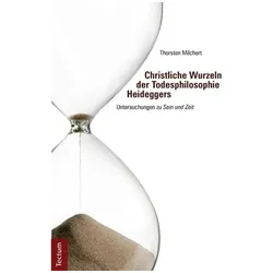Christliche Wurzeln der Todesphilosophie Heideggers, Fachbücher von Thorsten Milchert