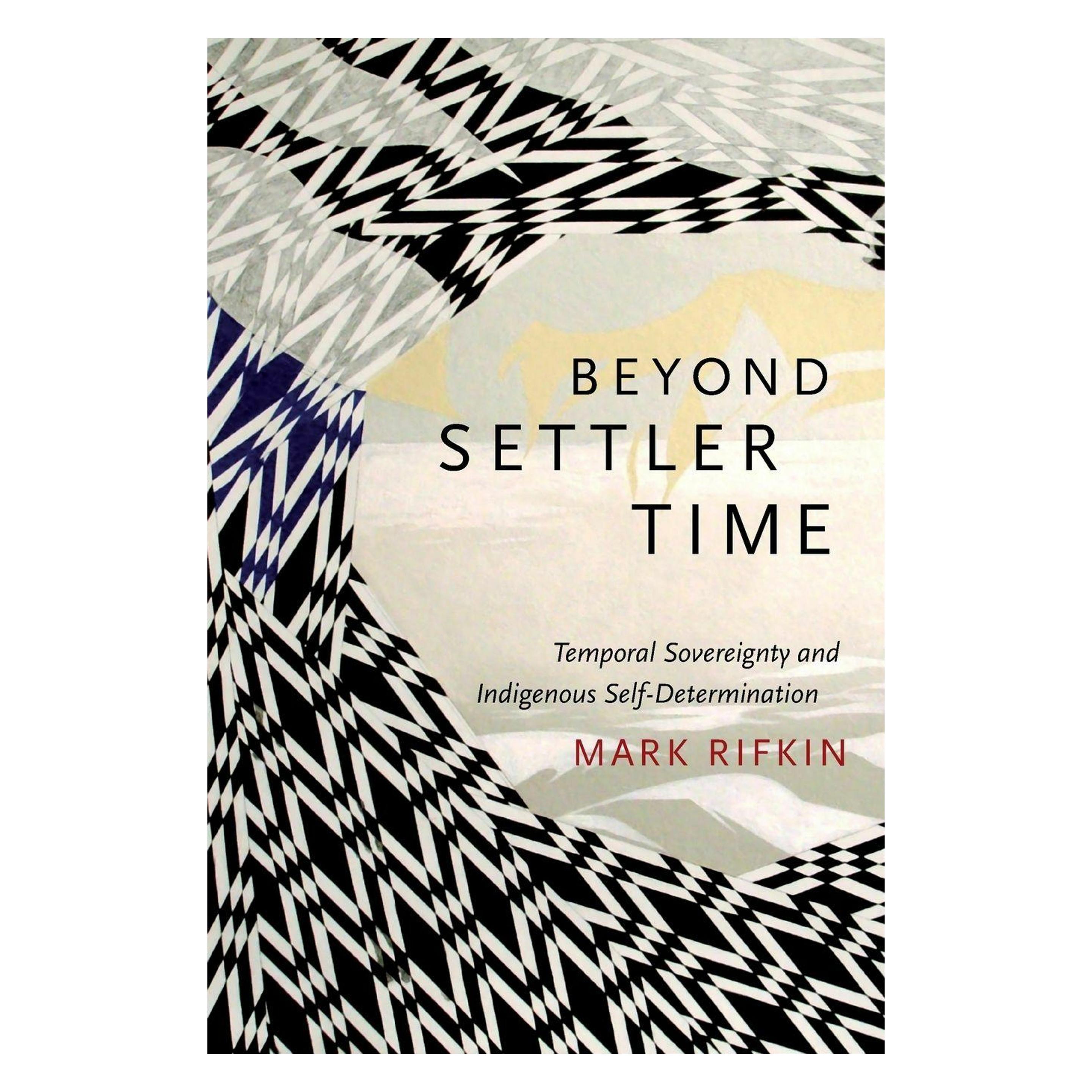 Duke Univ Pr Beyond Settler Time: Temporal Sovereignty and Indigenous Self-Determination (Englisch, Mark Rifkin) (9780822362975)