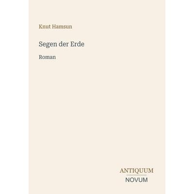 Segen der Erde, Taschenbuch von Knut Hamsun, Antiquum Novum Verlag, 978-3-387-42172-9