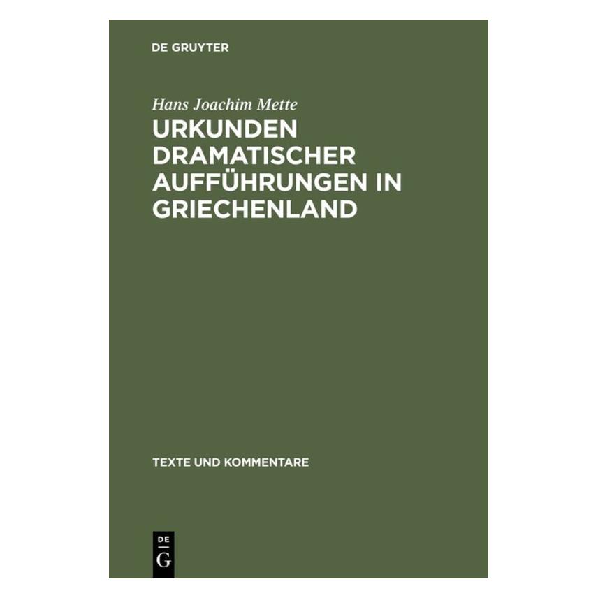 De Gruyter Urkunden dramatischer Aufführungen in Griechenland (Deutsch, Hardcover, Hans Joachim Mette) (7826636)