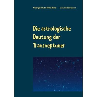 Die astrologische Deutung der Transneptuner, Taschenbuch von Rainer Bardel, BoD – Books on Demand, 978-3-7534-5789-5