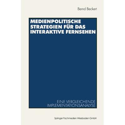Medienpolitische Strategien für das interaktive Fernsehen, Taschenbuch von Bernd Beckert, VS Verlag für Sozialwissenschaften, 978-3-531-13773-5