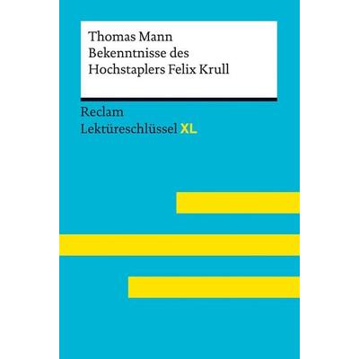 Bekenntnisse des Hochstaplers Felix Krull von Thomas Mann: Lektüreschlüssel mit Inhaltsangabe, Interpretation, Prüfungsaufgaben mit Lösungen, Lern,