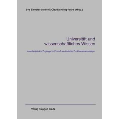 Universität und wissenschaftliches Wissen, Taschenbuch von Eva Eirmbter-Stolbrink,Claudia König-Fuchs, Traugott Bautz, 978-3-88309-170-9